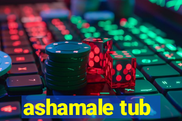 ashamale tub